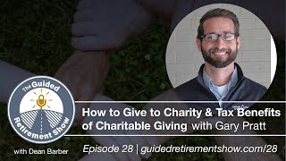 Giving to Charity & the Tax Benefits of Giving with Gary Pratt | Ep. 28 - The Guided Retirement Show
