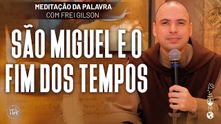 São Miguel e o fim dos tempos | (Dn 12, 1-3) #574- Meditação da Palavra