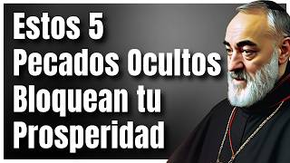 Padre Pío:  Los 5 Pecados Ocultos que te Impiden Prosperar