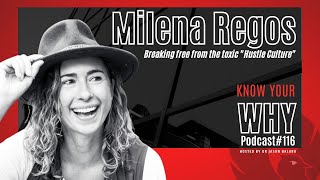 Breaking free from the toxic "Hustle Culture" with Milena Regos | Know your WHY #116