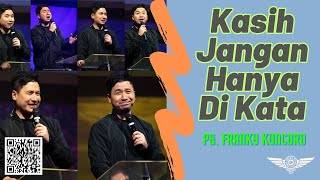 Kasih Jangan Hanya Di Kata - Ps. Franky Kuncoro