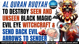 Ruqyah to Remove Seen and Unseen Black Magic Evil Eye Witchcraft \u0026 Send Back Evil Arrows to Sender.