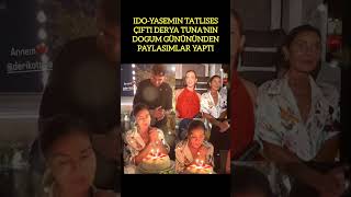 İDO-YASEMİN TATLISES ÇİFTİ, DERYA TUNA'NIN DOĞUM GÜNÜNDEN PAYLAŞIMLAR YAPTI.