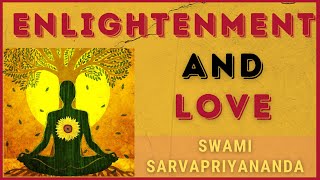 Enlightenment and Love | Swami Sarvapriyananda