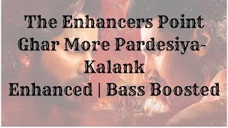 Ghar More Pardesiya - Kalank | Enhanced | Bass Boosted | Zee Music Company