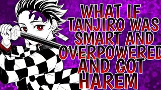 What If Smart And Overpowered Tanjiro Got Harem