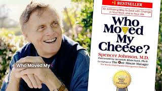 Who Moved My Cheese ? Top 10 Lessons from Spencer Johnson