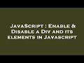 JavaScript : Enable & Disable a Div and its elements in Javascript