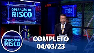 Operação de Risco: episódio 500 (04/03/23) | Completo