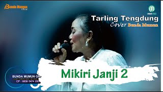 MIKIRI JANJI 2 // COVER TENGDUNG // BUNDA MUMUN GROUP