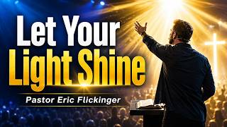 Let Your Light Shine | Pastor Eric Flickinger