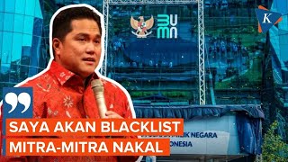 Erick Thohir Bakal Blacklist Mitra BUMN yang Nakal