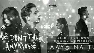 Aaya Na Tu X We Don't Talk Anymore | Loop Music
