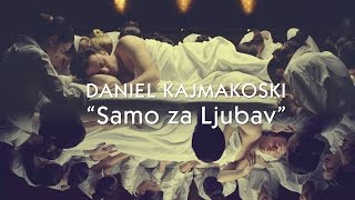 DANIEL KAJMAKOSKI - Samo za Ljubav (Official Video 4K) NOVO 2016