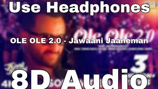 OLE OLE 2.0(8D Song🎧) 8D Audio - Jawaani Jaaneman D Songs🎧 | Saif Ali Khan | Tabu | Tanishk Bagchi