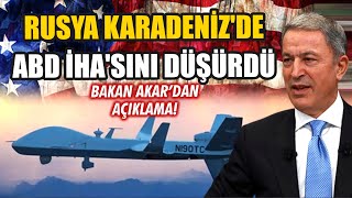 Rusya'nın düşürdüğü ABD İHA'sına ait Bakan Akar'dan açıklama