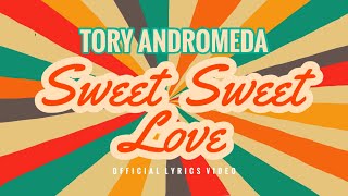 Tory Andromeda - Sweet Sweet Love (Official Lyric Video)