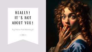 Really! It's Not About You! | Pastor Fred Bekemeyer