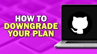 How To Downgrade Your GitHub Plan (Quick Tutorial)