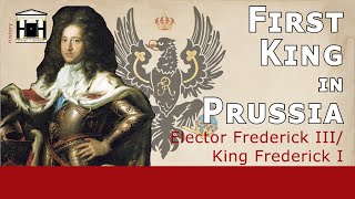 Prussia's First King | Frederick I, King IN Prussia (1688-1713) | HoP #8