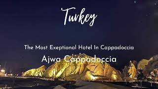 THE BEST AND MOST EXCEPTIONAL HOTEL IN CAPPADOCIA TURKEY | AJWA HOTEL