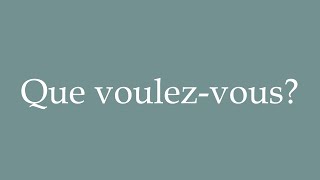 How to Pronounce ''Que voulez-vous?'' (What would you like?) Correctly in French