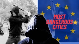 Top 10 Most DANGEROUS Cities In Europe! - Travel News Today