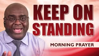 Even When It’s All You Can Do, Just Remain Standing | Powerful Morning Prayer to Start Your Day