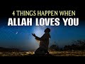 4 THINGS HAPPEN IF ALLAH LOVES YOU