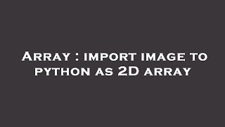 Array : import image to python as 2D array