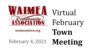 Waimea Community Association Virtual Town Meeting - Thursday, February 4, 2021