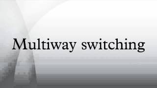 Multiway switching