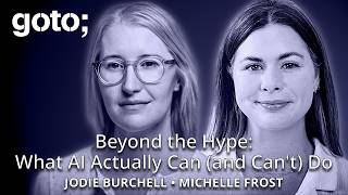 Beyond the Hype: What AI Actually Can (and Can't) Do • Jodie Burchell & Michelle Frost • GOTO 2026