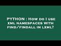 PYTHON : How do I use xml namespaces with find/findall in lxml?