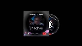 uzziah boy ft villeboy jihadhari (official audio)