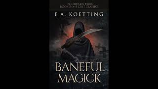 Baneful Magick The Complete Works of EA Koetting Book 3