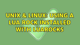 Unix & Linux: Using a lua rock installed with luarocks (2 Solutions!!)