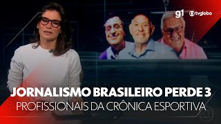 Jornalismo brasileiro perde três profissionais de relevo na crônica esportiva #g1 #JN #notícias