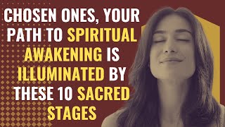 Chosen Ones, Your Path to Spiritual Awakening is Illuminated by These 10 Sacred Stages | Awakening