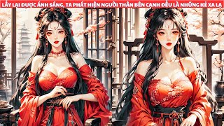 FULL |LẤY LẠI ĐƯỢC ÁNH SÁNG, TA PHÁT HIỆN NGƯỜI THÂN BÊN CẠNH ĐỀU LÀ NHỮNG KẺ XA LẠ| #lấylạiánhsáng