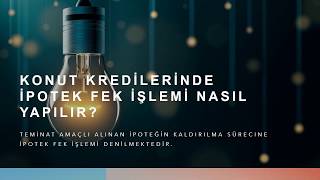 Konut Kredilerinde İpotek Kaldırma (Fek İşlemi) Nasıl Yapılır?