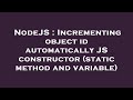 NodeJS : Incrementing object id automatically JS constructor (static method and variable)