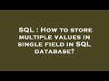 SQL : How to store multiple values in single field in SQL database?