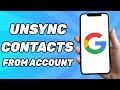 How to Unsync Contacts From Google Account (2026) Remove Contacts