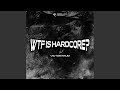 WTF Is Hardcore?