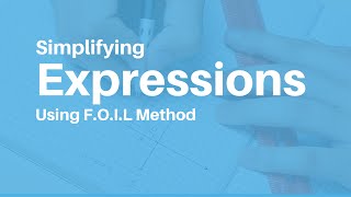 Simplifying Expressions Using the F. O. I. L. Method