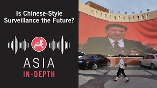 Is Chinese-Style Surveillance the Future? | Asia In-Depth Podcast