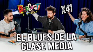 Podcast, el Podcast x41 | El blues de la clase media