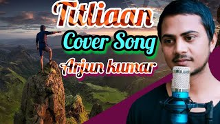 Titliaan | Cover By Arjun | Harrdy Sandhu | Sargun Mehta | Afsana Khan |Jaani | Avvy Sra |Cover Song
