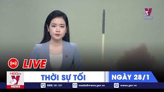 🔴[TRỰC TIẾP] Thời sự 24h cập nhật Tối 28/1 - Tin nóng Thế giới mới nhất – VNEWS